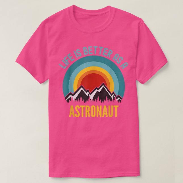 Life is Better As a Astronaut T-Shirt (Design vorne)