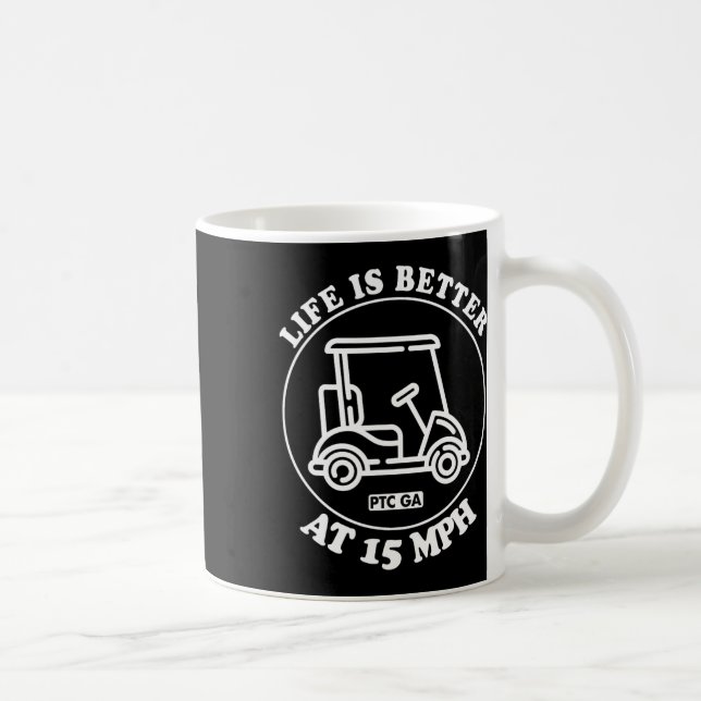 Life Is Better At 15 Mph Ptc Golf Cart Path Life  Kaffeetasse (Rechts)