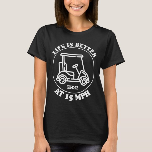 Life Is Better At 15 Mph Ptc Golf Cart Path Life  T-Shirt (Vorderseite)