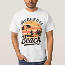 Life Is Better At The Beach Summer T-Shirt