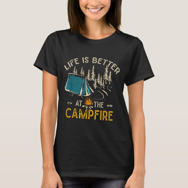 Life Is Better At The Campfire Funny Camper Camp C T-Shirt (Vorderseite)
