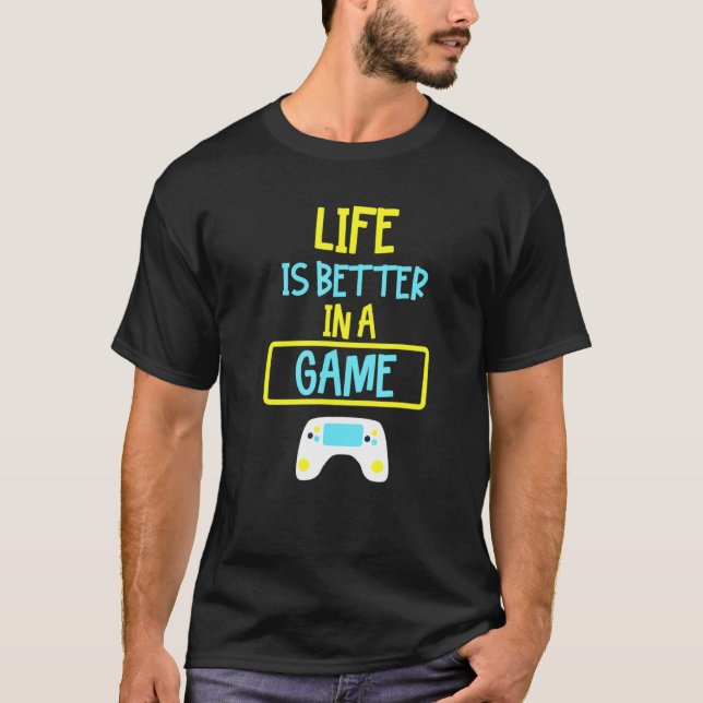 Life is better in a game T-Shirt (Vorderseite)