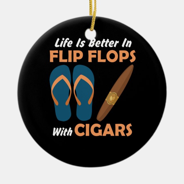 Life is Better in flip Flops With Cigars Keramik Ornament (Vorne)
