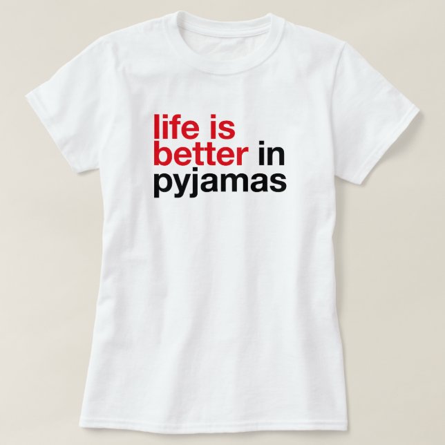 Life is Better in Pyjamas - Minimal Typography Tee (Design vorne)