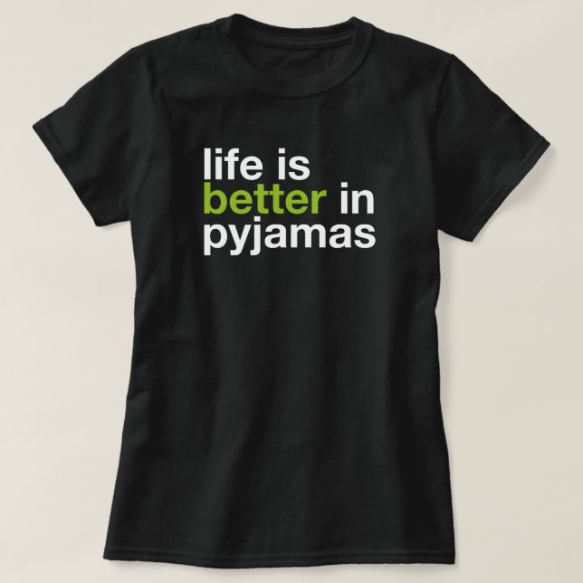 Life is Better in Pyjamas - Minimal Typography Tee (Design vorne)