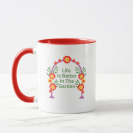 Life Is Better In The Garden Coffee Mug Tasse