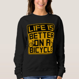 Life is Better on a Bicycle Cycling Quote Sport Sweatshirt