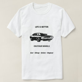 Life Is Better On Four Wheels Car T-Shirt
