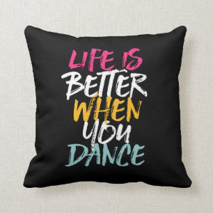 Life Is Better When You Dance Funny Dancing Dancer Kissen