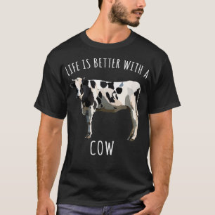 Life Is Better With A Black White Cow Farm Animal T-Shirt
