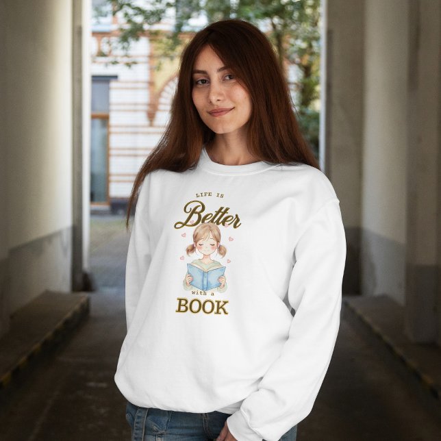 Life is Better with a Book Sweatshirt (Von Creator hochgeladen)