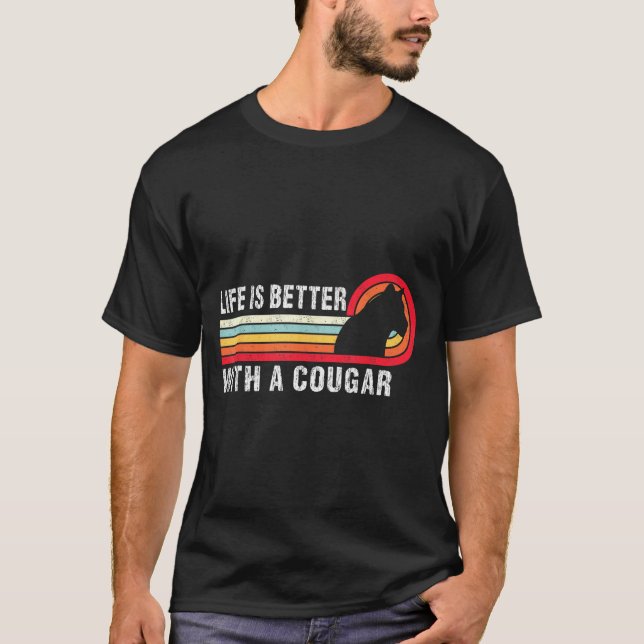 Life Is Better With A Cougar Funny Saying Cougars  T-Shirt (Vorderseite)
