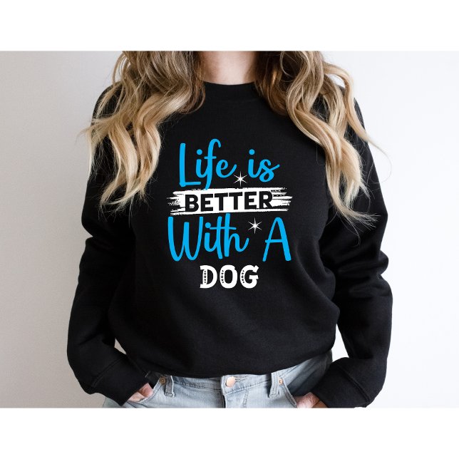 Life is better with a dog sweatshirt (Von Creator hochgeladen)