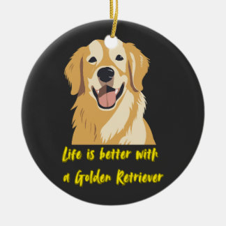 Life Is Better With a Golden Retriever � Dog Lover Keramik Ornament