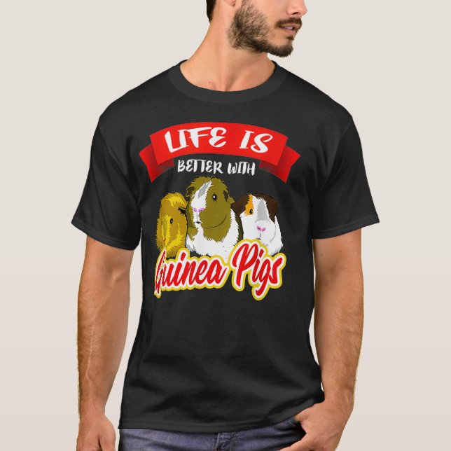 Life is Better With A Guinea Pigs Pet Lover Gift T-Shirt (Vorderseite)