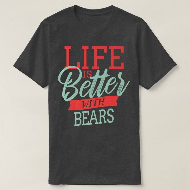 Life Is Better With Bears Premium  T-Shirt (Design vorne)