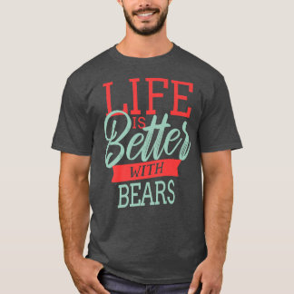 Life Is Better With Bears Premium  T-Shirt