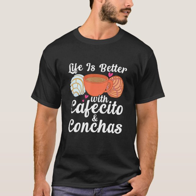 Life Is Better With Cafecito & Conchas Cafe Coffee T-Shirt (Vorderseite)