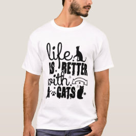 Life Is Better With Cats – Cute Cat Lover Quote T-Shirt