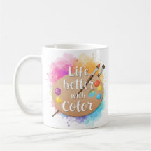 Life Is Better with Color – Watercolor Artist Mug