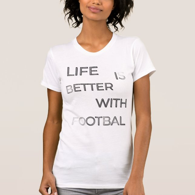 Life Is Better With Football Typography | Soccer Q T-Shirt (Vorderseite)
