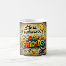 Life Is Better With Friends Mug Kaffeetasse