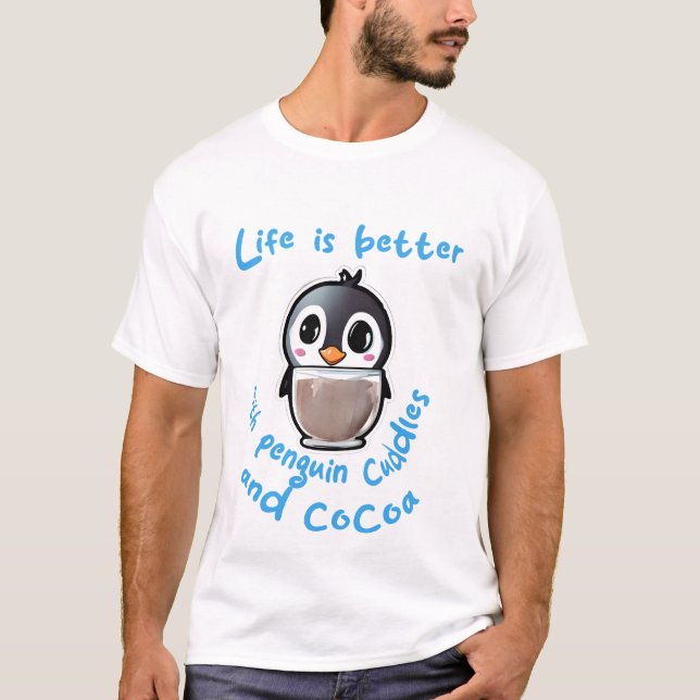 Life is better with penguin cuddles and cocoa t-sh T-Shirt (Vorderseite)