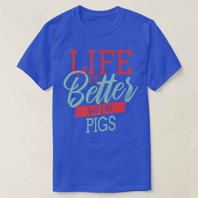 Life Is Better With Pigs Premium 3980  T-Shirt (Design vorne)