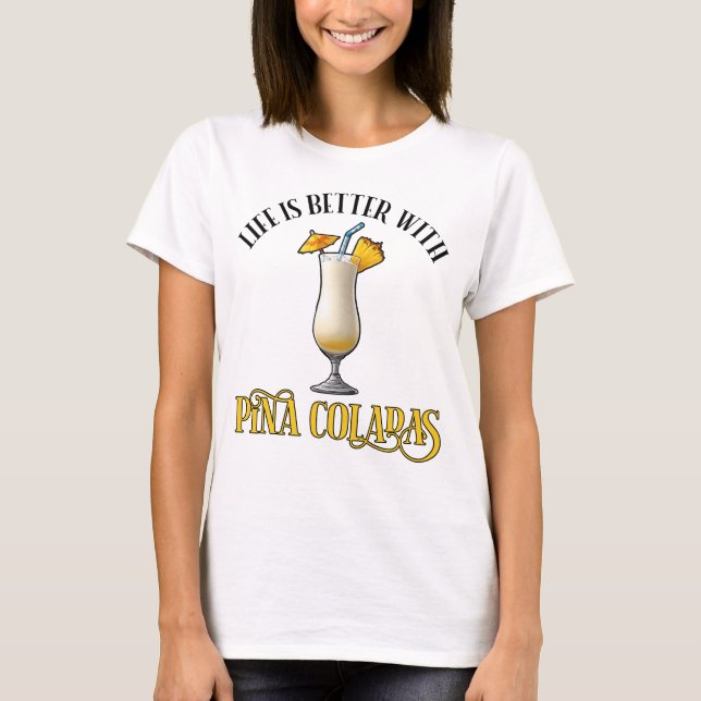 Life Is Better With Pina Coladas T-Shirt (Vorderseite)