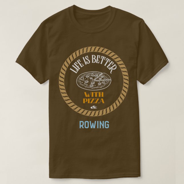 Life is Better With Pizza And Rowing T-Shirt (Design vorne)