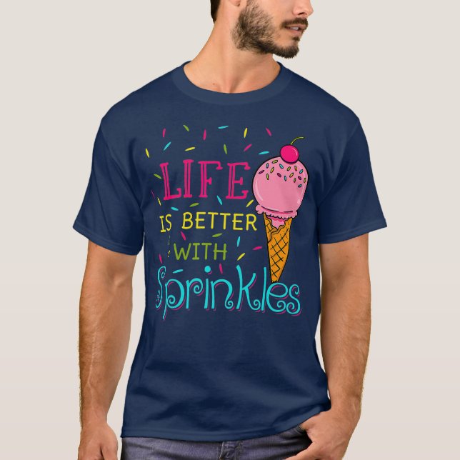 Life Is Better With Sprinkles Sweet Ice Cream T-Shirt (Vorderseite)