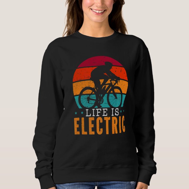 Life Is Electric Bicycle Owner Bicycle Ride E Bike Sweatshirt (Vorderseite)