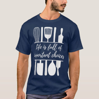 Life is Full of Important Choices Funny Baking Coo T-Shirt