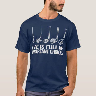 Life is Full Of Important Choices Golf Essential T-Shirt