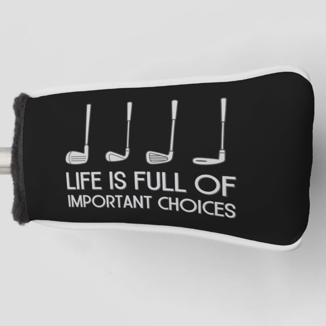 Life Is Full Of Important Choices Golfing Golfer Golf Headcover (Vorderseite)