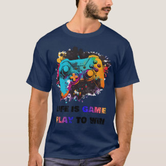 Life is game play to win gift funny T-Shirt