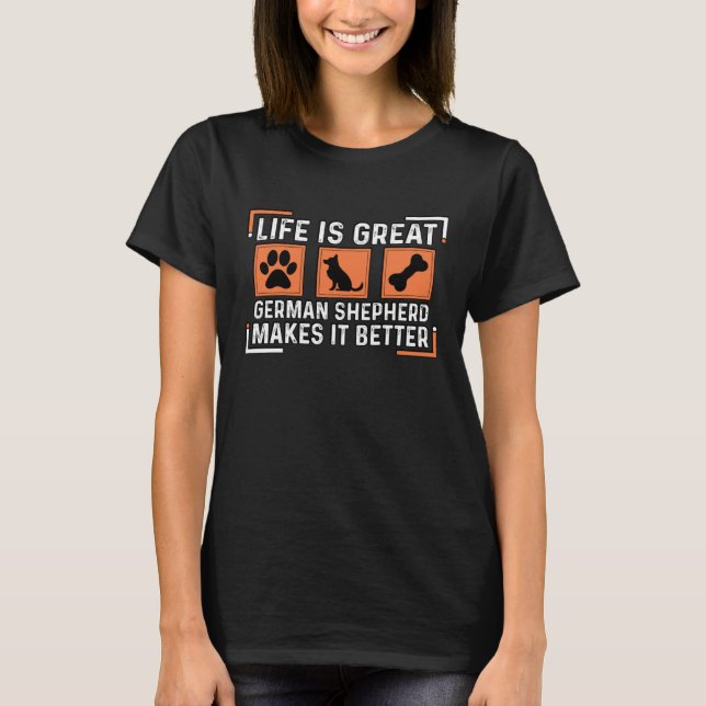 Life is great German Shepherd makes it better T-Shirt (Vorderseite)