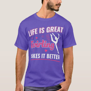 Life is Great Twirling macht es Better Majorette T T-Shirt