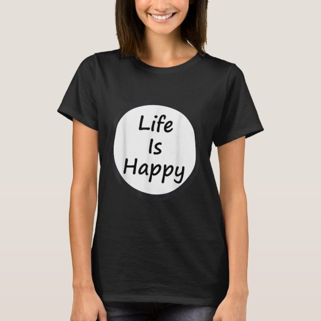 Life Is Happy Shirt  (Vorderseite)