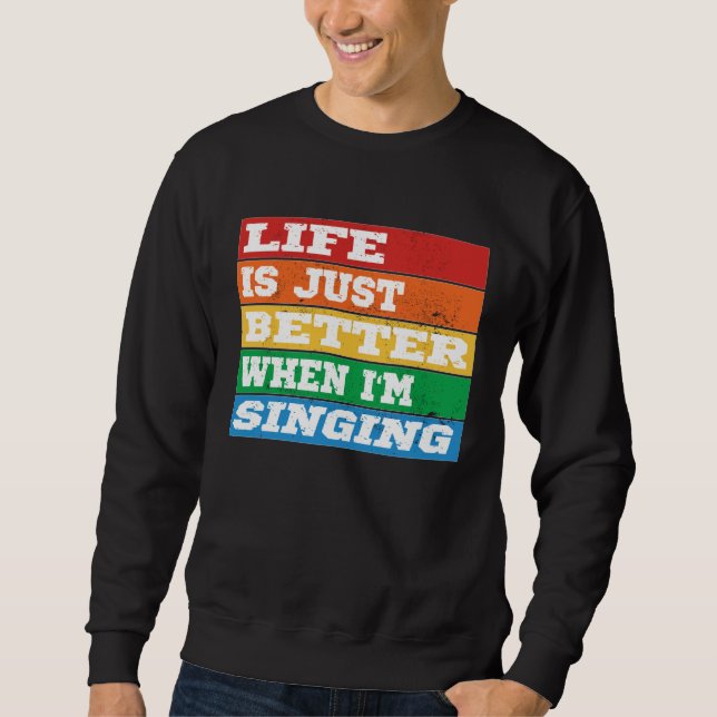 Life is just better when I m Singing Vocal Acapell Sweatshirt (Vorderseite)