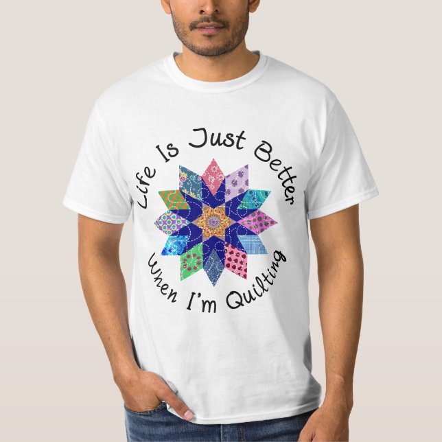 Life is Just Better when I'm Quilting Fabric Flowe T-Shirt (Vorderseite)