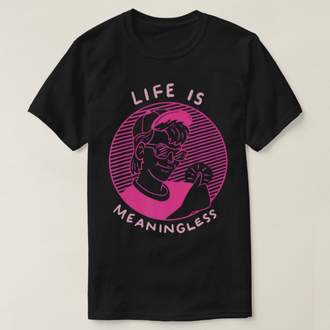 Life Is Meaningless 90s Aesthetic  T-Shirt (Design vorne)