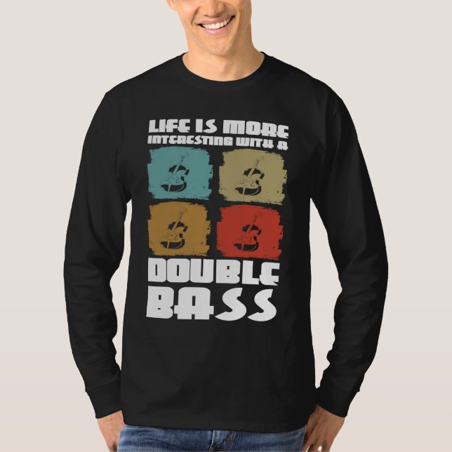 life is more interesting with a double bass double T-Shirt (Vorderseite)