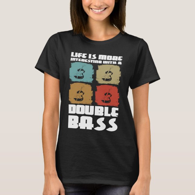 life is more interesting with a double bass double T-Shirt (Vorderseite)