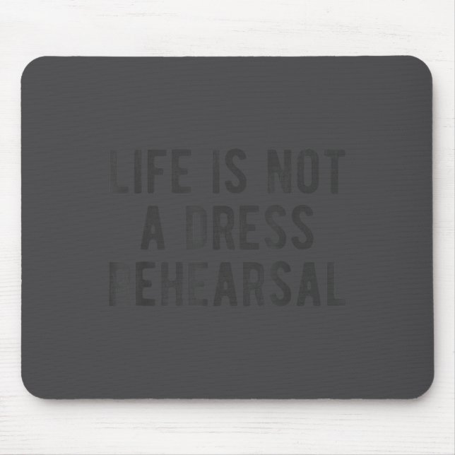 Life Is Not Dress Rehearsal Insrational Quote Sayi Mousepad (Vorne)