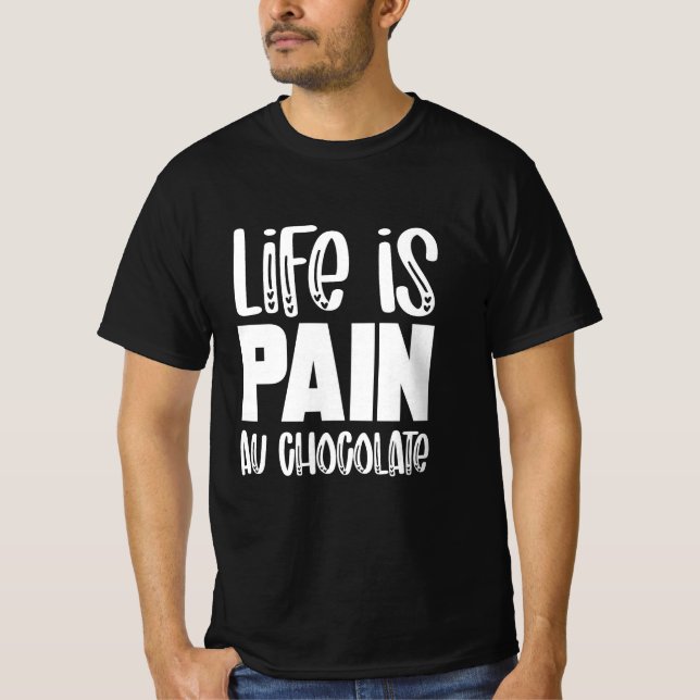 Life is Pain au Chocolat Funny French t-shirt (Vorderseite)