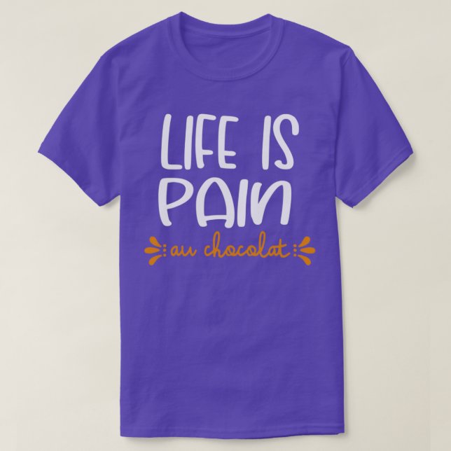 Life Is Pain Au Chocolat T-Shirt (Design vorne)