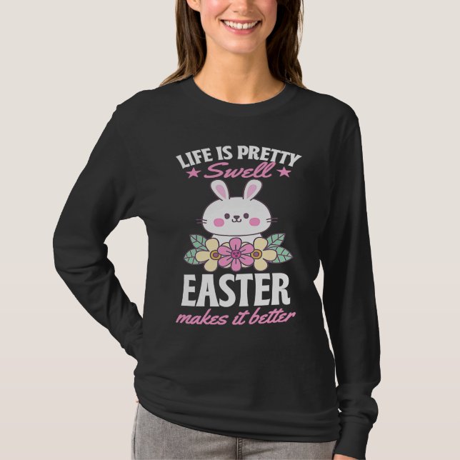 Life Is Pretty Swell Easter Makes It Better Bunny  T-Shirt (Vorderseite)