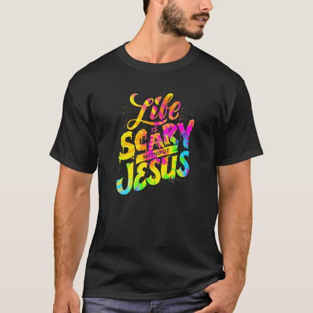Life Is Scary Without Jesus - Christian Faith Hall T-Shirt (Vorderseite)