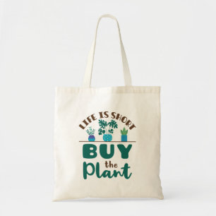 Life is Short Buy the Plant Houseplant Lover Tragetasche